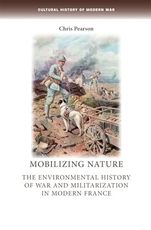Pearson, Chris. Mobilizing nature - The environmental history of war and militarization in modern France. Manchester University Press (P648), 2012.