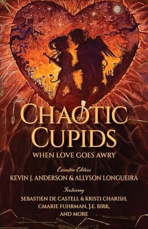 Fuhrman, Cmarie / Birk, J. E. et al. Chaotic Cupids - When Love Goes Awry. WordFire Press LLC, 2025.