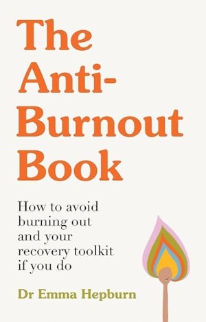Hepburn, Emma. The Anti-Burnout Book - How to Avoid Burnout and Your Recovery Toolkit if You Do. Quercus Publishing Plc, 2026.