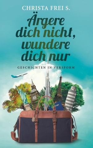 Frei S., Christa. Ärgere dich nicht, wundere dich nur - Geschichten in Versform. Books on Demand, 2019.