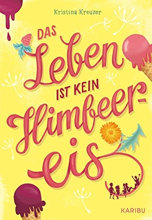 Kreuzer, Kristina. Das Leben ist kein Himbeereis - Jugendbuch für Mädchen ab 11 Jahren über Sommer, Freundschaft und die erste Liebe. Karibu, 2023.
