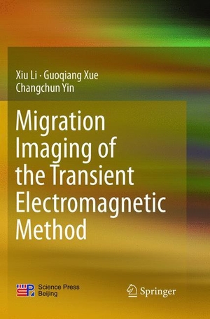 Li, Xiu / Yin, Changchun et al. Migration Imaging of the Transient Electromagnetic Method. Springer Nature Singapore, 2018.