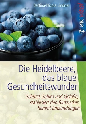 Lindner, Bettina-Nicola. Die Heidelbeere, das blaue Gesundheitswunder - Schützt Gehirn und Gefäße, stabilisiert den Blutzucker, hemmt Entzündungen. VAK Verlags GmbH, 2016.