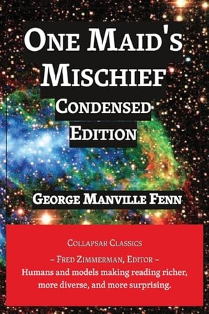 Fenn, George Manville. One Maid's Mischief - Condensed Edition. W. Frederick Zimmerman, 2024.