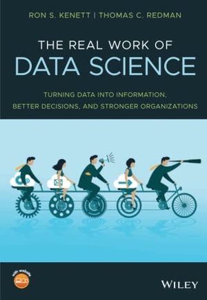 Kenett, Ron S / Thomas C Redman. The Real Work of Data Science - Turning Data Into Information, Better Decisions, and Stronger Organizations. Wiley, 2019.