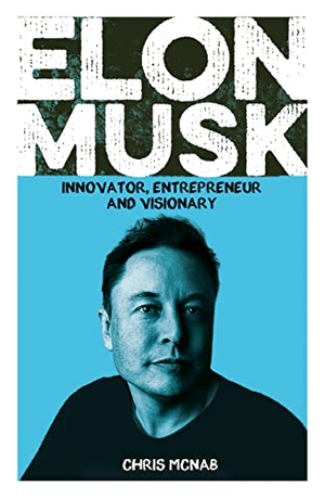 McNab, Chris. Elon Musk - Innovator, Entrepreneur and Visionary. Arcturus Publishing, 2022.