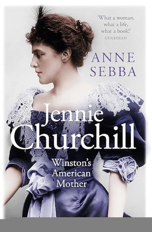 Sebba, Anne. Jennie Churchill - Winston's American Mother. Orion Publishing Co, 2019.
