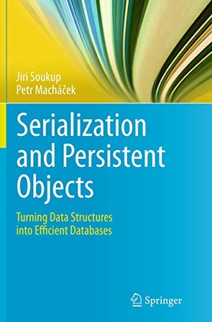 Machá¿ek, Petr / Jiri Soukup. Serialization and Persistent Objects - Turning Data Structures into Efficient Databases. Springer Berlin Heidelberg, 2016.