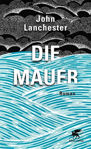 Lanchester, John. Die Mauer. Klett-Cotta Verlag, 2019.