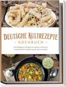 Deutsche Kultrezepte Kochbuch: Die beliebtesten Rezepte mit wahrem Kultstatus in Deutschland für jeden Geschmack und Anlass - inkl. Salaten, Fingerfood, Dips & Getränken