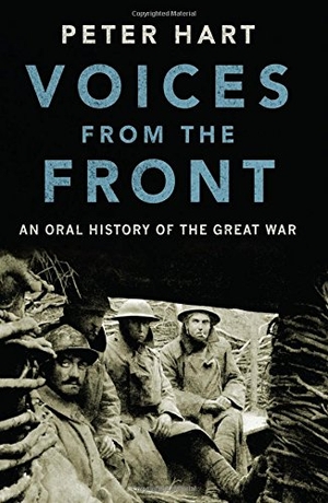Hart, Peter. Voices from the Front - An Oral History of the Great War. Oxford University Press, 2016.