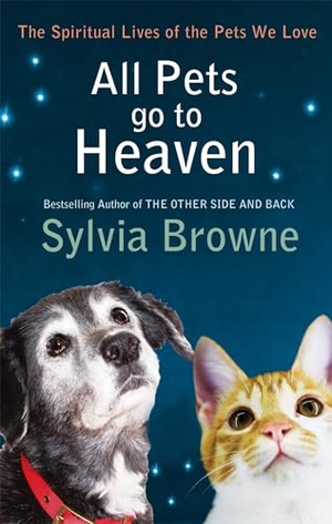 Browne, Sylvia. All Pets Go To Heaven - The spiritual lives of the animals we love. Little, Brown Book Group, 2010.