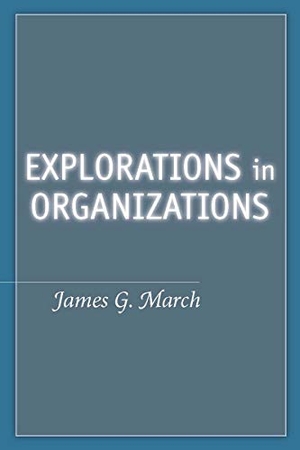 March, James G. Explorations in Organizations. Stanford University Press, 2008.