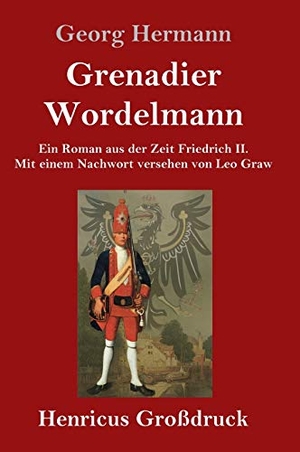Hermann, Georg. Grenadier Wordelmann (Großdruck) - Ein Roman aus der Zeit Friedrich II.  Mit einem Nachwort versehen von Leo Graw. Henricus, 2020.