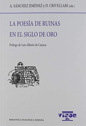 Cuenca, Luis Alberto De / Sánchez Jiménez, A. et al. La poesía en ruinas en el Siglo de Oro. VISOR LIBROS, 2019.