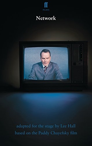 Hall, Lee. Network - based on the Paddy Chayefsky film. Faber and Faber, 2017.