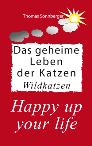 Sonnberger, Thomas. Das geheime Leben der Katzen, Wildkatzen - Happy up your life. Books on Demand, 2019.