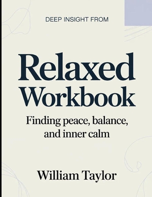Taylor, William. Deep Insight From Relaxed - Finding Peace, Balance And Inner Calm. Independently published, 2026.