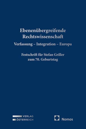 Klamert, Marcus / Rainer Palmstorfer et al (Hrsg.). Ebenenübergreifende Rechtswissenschaft. Verfassung - Integration - Europa - Festschrift für Stefan Griller zum 70. Geburtstag. Verlag Österreich GmbH, 2026.