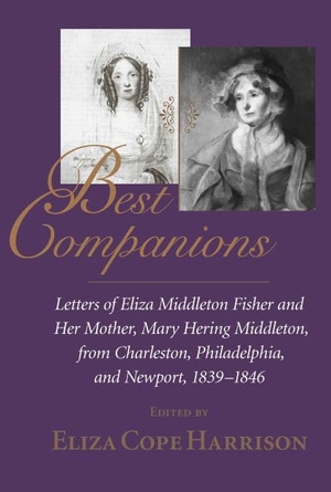 Harrison, Eliza Cope (Hrsg.). Best Companions - Letters of Eliza Middleton Fisher and Her Mother, Mary Hering Middleton, from Charleston, Philadelphia, and Newport, 1839-1846. University of South Carolina Press, 2001.
