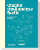 Cucina thailandese facile. 100 ricette, tecniche e consigli per cucinare a casa vostra come in Thailandia