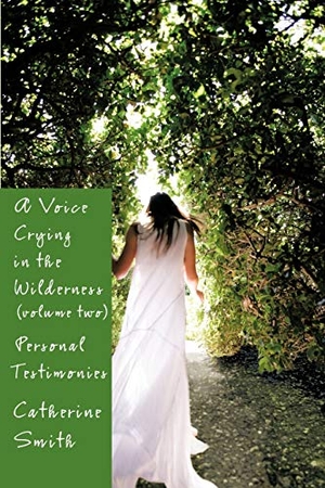 Smith, Catherine. A Voice Crying in the Wilderness Volume II - Personal Testimonies. Balboa Press, 2009.