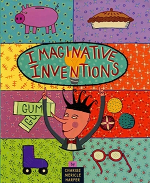Harper, Charise Mericle. Imaginative Inventions - The Who, What, Where, When, and Why of Roller Skates, Potato Chips, Marbles, and Pie. Little, Brown Books for Young Readers, 2001.