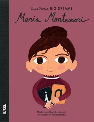 Sánchez Vegara, María Isabel. Maria Montessori - Little People, BIG DREAMS (Deutsche Ausgabe) - Kinderbuch ab 4 Jahre. Insel Verlag GmbH, 2019.