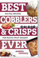 Best Cobblers and Crisps Ever: No-Fail Recipes for Rustic Fruit Desserts