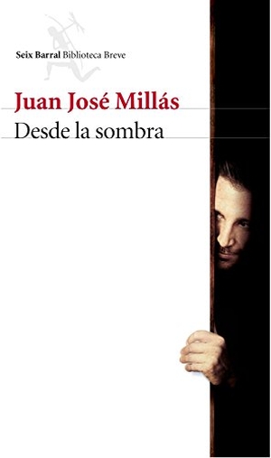 Millas, Juan José. Desde la sombra. Editorial Seix Barral, 2016.