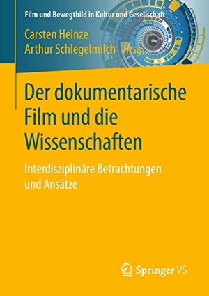 Schlegelmilch, Arthur / Carsten Heinze (Hrsg.). Der dokumentarische Film und die Wissenschaften - Interdisziplinäre Betrachtungen und Ansätze. Springer Fachmedien Wiesbaden, 2018.