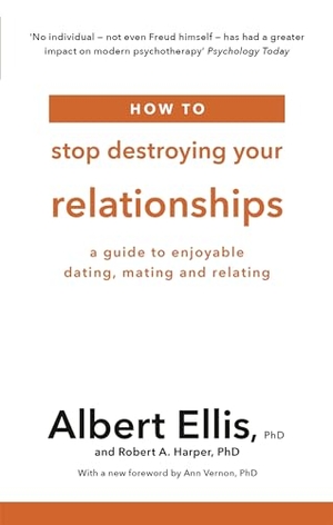 Ellis, Albert / Robert A. Harper. How to Stop Destroying Your Relationships - A Guide to Enjoyable Dating, Mating and Relating. Little, Brown Book Group, 2019.