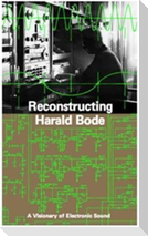Reconstructing Harald Bode. A Visionary of Electronic Sound