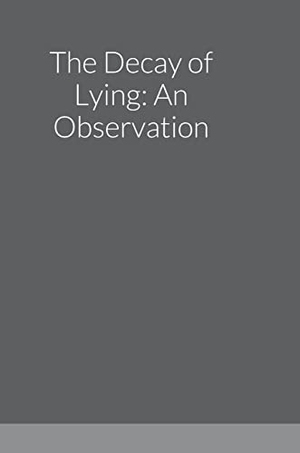 Wilde, Oscar. The Decay of Lying - An Observation. Lulu.com, 2022.
