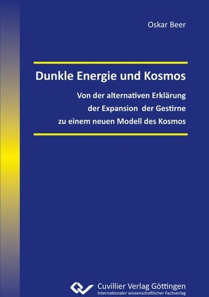 Beer, Oskar. Dunkle Energie und Kosmos - Von der alternativen Erklärung der Expansion der Gestirne zu einem neuen Modell des Kosmos. Cuvillier, 2019.