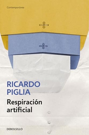 Piglia, Ricardo. Respiraciã3n Artificial / Artificial Respiration. Prh Grupo Editorial, 2026.