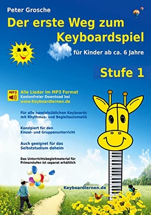 Grosche, Peter. Der erste Weg zum Keyboardspiel (Stufe 1) - Für Kinder ab ca. 6 Jahre - Keyboardlernen leicht gemacht - Erste Schritte in die Welt des Keyboardspielens. BoD - Books on Demand, 2024.