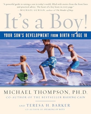 Thompson, Michael / Teresa Barker. It's a Boy! - Your Son's Development from Birth to Age 18. Random House Publishing Group, 2009.