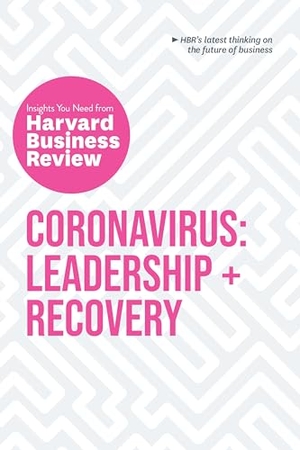 Review, Harvard Business / Reeves, Martin et al. Coronavirus: Leadership and Recovery: The Insights You Need from Harvard Business Review. Harvard Business Review Press, 2020.