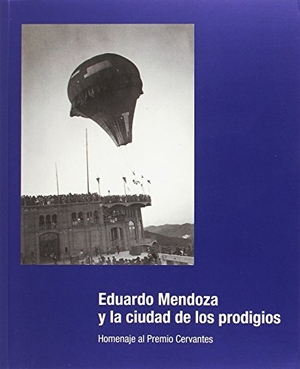 Azúa, Félix De / Moix, Llàtzer et al. Eduardo Mendoza y la ciudad de los prodigios : homenaje al Premio Cervantes 2016. Universidad de Alcalá. Servicio de Publicaciones, 2017.