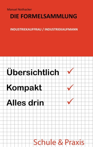 Nothacker, Manuel. Die Formelsammlung: Industriekauffrau / Industriekaufmann - Übersichtlich. Kompakt. Alles drin.. BoD - Books on Demand, 2016.