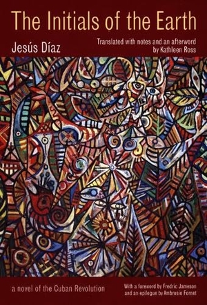 Díaz, Jesús. The Initials of the Earth. Duke University Press, 2006.
