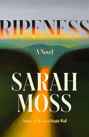 Moss, Sarah. Ripeness - A Novel. Farrar, Straus and Giroux, 2025.