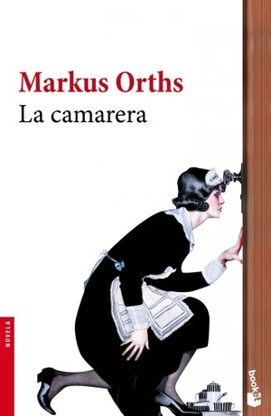 Orths, Markus. La camarera. Editorial Seix Barral, 2011.