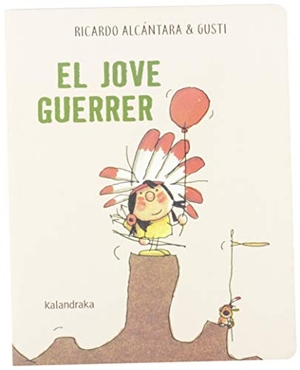 Alcántara, Ricardo / Gusti et al. El jove guerrer. Kalandraka Catalunya, 2019.