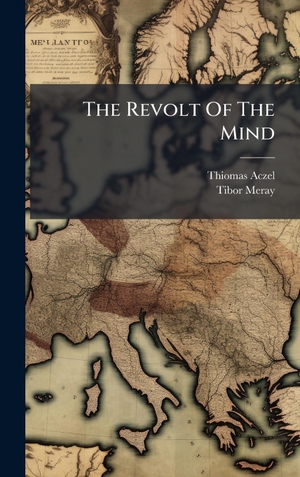 Aczel, Thiomas / Tibor Meray. The Revolt Of The Mind. Tradd Street Press, 2025.