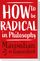 How to be Radical in Philosophy