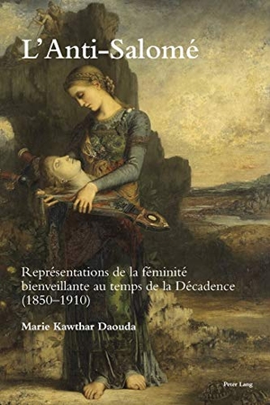 Daouda, Marie Kawthar. L¿Anti-Salomé - Représentations de la féminité bienveillante au temps de la Décadence (1850¿1910). Peter Lang, 2020.