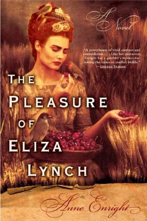 Enright, Anne. The Pleasure of Eliza Lynch. Grove/Atlantic, 2004.
