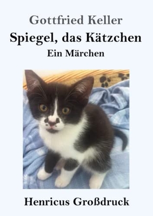 Keller, Gottfried. Spiegel, das Kätzchen (Großdruck) - Ein Märchen. Henricus, 2019.